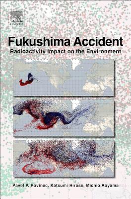 Fukushima Accident: Radioactivity Impact on the Environment By Pavel P. Povinec, Katsumi Hirose, Michio Aoyama Cover Image