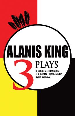 Alanis King: Three Plays By Alanis King Cover Image
