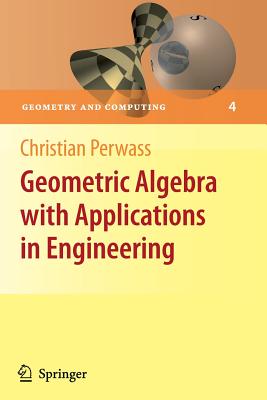 Geometric Algebra with Applications in Engineering (Geometry and Computing #4) Cover Image