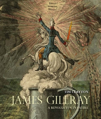 James Gillray: A Revolution in Satire By Tim Clayton Cover Image