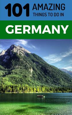 101 Amazing Things to Do in Germany: Germany Travel Guide Cover Image