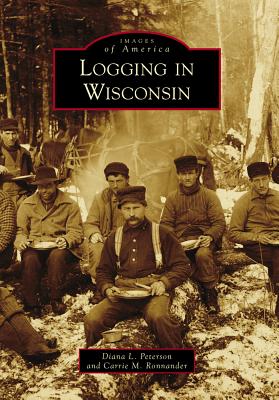 Logging in Wisconsin (Images of America) By Diana L. Peterson Cover Image