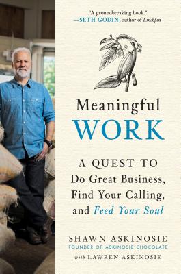 Meaningful Work: A Quest to Do Great Business, Find Your Calling, and Feed Your Soul By Shawn Askinosie, Lawren Askinosie Cover Image