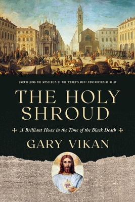 The Holy Shroud: A Brilliant Hoax in the Time of the Black Death Cover Image