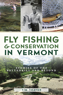 Fly Fishing and Conservation in Vermont: Stories of the Battenkill and Beyond (Natural History)