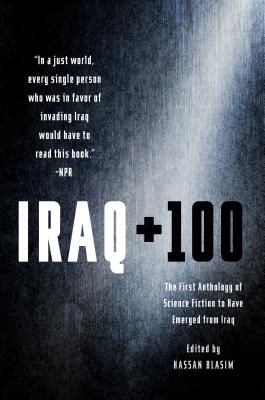 Iraq + 100: The First Anthology of Science Fiction to Have Emerged from Iraq Cover Image