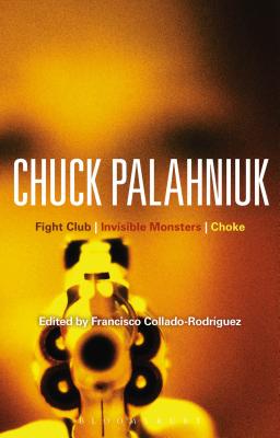 Chuck Palahniuk: Fight Club, Invisible Monsters, Choke (Bloomsbury Studies  in Contemporary North American Fiction)