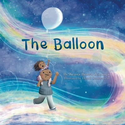 The Balloon By Keaira Brown-Jennings, Dannii Summerfield (Illustrator) Cover Image