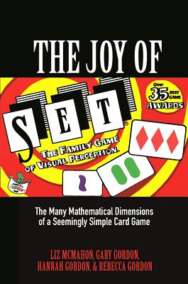 The Joy of Set: The Many Mathematical Dimensions of a Seemingly Simple Card Game By Liz McMahon, Gary Gordon, Hannah Gordon Cover Image