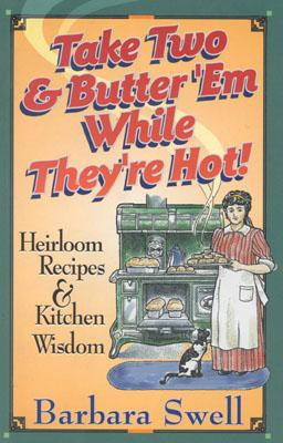 Cover for Take Two & Butter 'em While They're Hot: Heirloom Recipes & Kitchen Wisdom