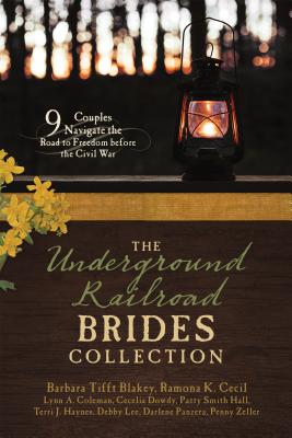The Underground Railroad Brides Collection: 9 Couples Navigate the Road to Freedom before the Civil War By Barbara Tifft Blakey, Ramona K. Cecil, Lynn A. Coleman, Cecelia Dowdy, Patty Smith Hall, Terri J. Haynes, Debby Lee, Darlene Panzera, Penny Zeller Cover Image