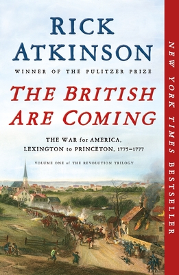 The British Are Coming: The War for America, Lexington to Princeton, 1775-1777 (The Revolution Trilogy #1) By Rick Atkinson Cover Image