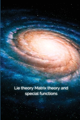 Lie theory Matrix theory and special functions Cover Image