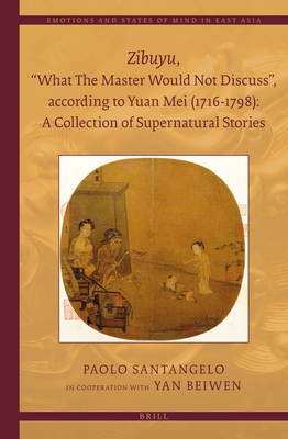 Zibuyu, "What the Master Would Not Discuss", According to Yuan Mei (1716 - 1798): A Collection of Supernatural Stories (2 Vols) (Emotions and States of Mind in East Asia #3)