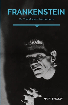 Frankenstein; Or, The Modern Prometheus: A Gothic novel by English author Mary Shelley that tells the story of Victor Frankenstein, a young scientist By Mary Shelley Cover Image