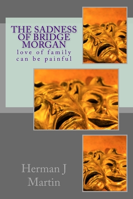 The Sadness of Bridge Morgan: love of family is painful By Herman J. Martin Cover Image