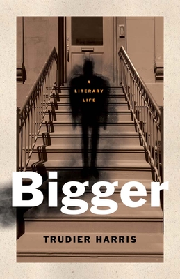Bigger: A Literary Life (Black Lives)