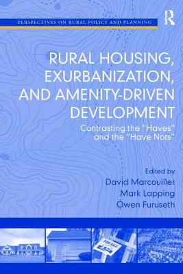 Rural Housing, Exurbanization, and Amenity-Driven Development: Contrasting the 'Haves' and the 'Have Nots' (Perspectives on Rural Policy and Planning) By Mark Lapping, David Marcouiller (Editor) Cover Image