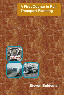 A First Course in Rail Transport Planning By Steven Boldeman Cover Image