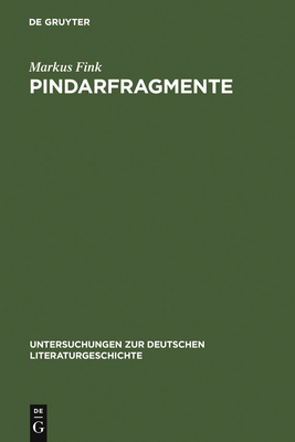 Pindarfragmente: Neun Hölderlin-Deutungen (Untersuchungen Zur Deutschen Literaturgeschichte #32) By Markus Fink Cover Image