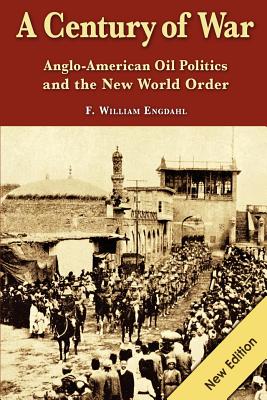 A Century of War: : Anglo-American Oil Politics and the New World Order By F. William Engdahl Cover Image