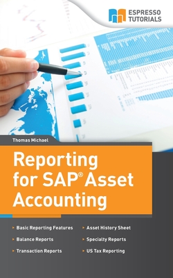 Reporting for SAP Asset Accounting: Learn about the complete reporting solutions for Asset Accounting By Thomas Michael Cover Image