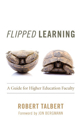Flipped Learning: A Guide for Higher Education Faculty By Robert Talbert, Jon Bergmann (Foreword by) Cover Image