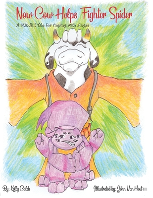 Now Cow Helps Fighter Spider: A Mindful Tale for Coping with Anger Cover Image
