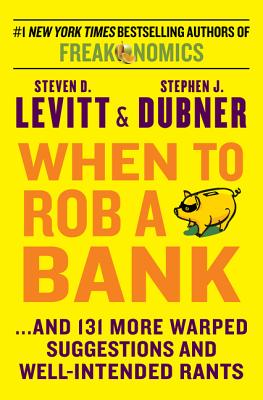 When to Rob a Bank: ...And 131 More Warped Suggestions and Well-Intended Rants Cover Image