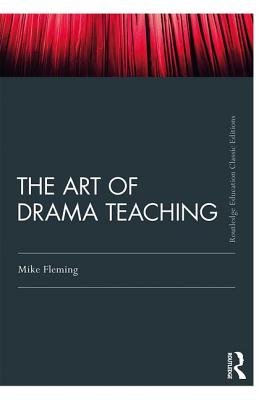 The Art of Drama Teaching (Routledge Education Classic Edition)