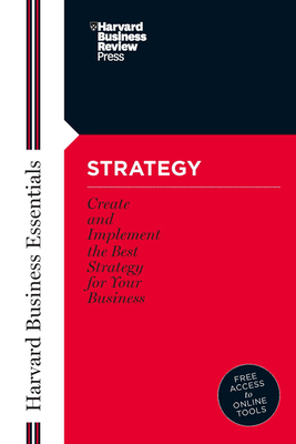 Strategy: Create and Implement the Best Strategy for Your Business (Harvard Business Essentials)
