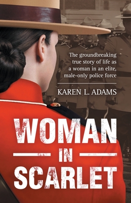 Woman In Scarlet: The groundbreaking true story of life as a woman in an elite, male-only police force By Karen L. Adams Cover Image