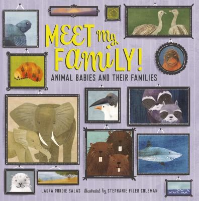 Meet My Family!: Animal Babies and Their Families By Laura Purdie Salas, Stephanie Fizer Coleman (Illustrator) Cover Image