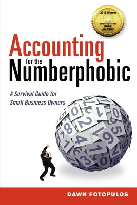 Accounting for the Numberphobic: A Survival Guide for Small Business Owners By Dawn Fotopulos Cover Image