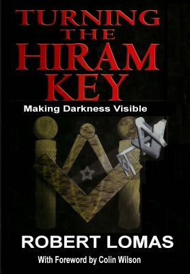 Turning the Hiram Key: Making Darkness Visible By Robert Lomas Cover Image