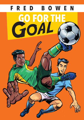 Go for the Goal! (Fred Bowen Sports Story Series #17)