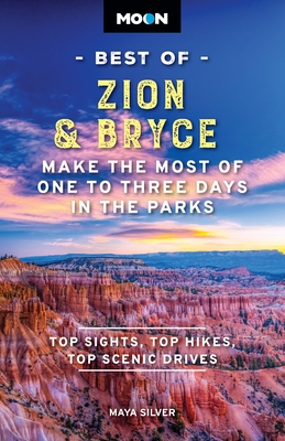 Moon Best of Zion & Bryce: Make the Most of One to Three Days in the Parks (Moon Best of Travel Guide) By Maya Silver, Moon Travel Guides Cover Image