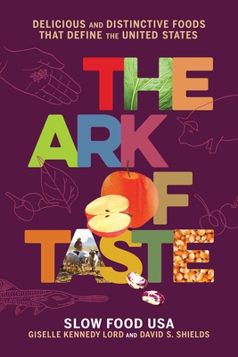 The Ark of Taste: Delicious and Distinctive Foods That Define the United States By David S. Shields, Giselle Kennedy Lord, Claudia Pearson (Illustrator) Cover Image
