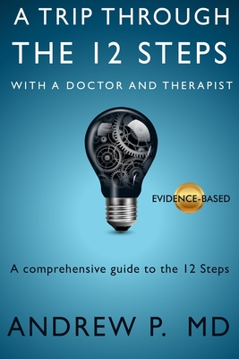A Trip Through the 12 Steps: With a Doctor and Therapist By Andrew P Cover Image
