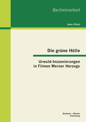 Die grüne Hölle: Urwald-Inszenierungen in Filmen Werner Herzogs By Jens Klein Cover Image