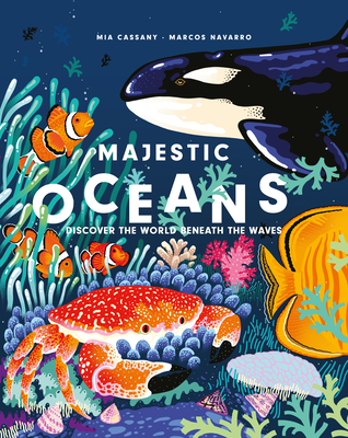 Majestic Oceans: Discover the World Beneath the Waves By Mia Cassany, Marcos Navarro (Illustrator) Cover Image