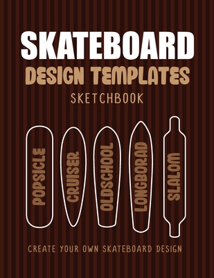 Skateboard Design Templates Sketchbook: An Activity Book for Creative Kids, Teens, and Adults to draw on and create your own Skateboard By Nui Coloring Book Cover Image