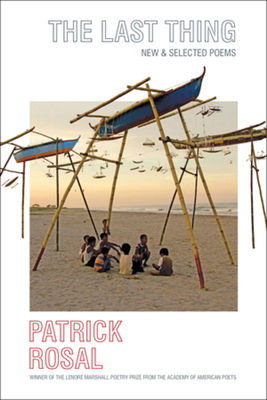 The Last Thing: New & Selected Poems By Patrick Rosal Cover Image