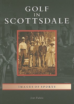 Golf in Scottsdale (Images of Sports) By Joan Fudala Cover Image