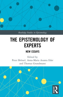 The Epistemology of Experts: New Essays (Routledge Studies in Epistemology)