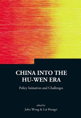 China Into the Hu-Wen Era: Policy Initiatives and Challenges (Contemporary China #5) By Hongyi Lai (Editor), John Wong (Editor) Cover Image