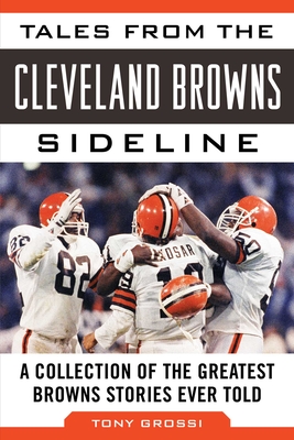 Tales from the Cleveland Browns Sideline: A Collection of the Greatest Browns Stories Ever Told Cover Image