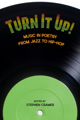 Turn It Up! : Music in Poetry from Jazz to Hip-Hop By Stephen Cramer (Editor) Cover Image