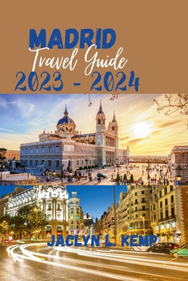 Madrid Travel Guide 2023 - 2024: The vibrant city of Madrid, indulge your way Cover Image