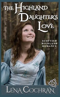 The Highland Daughter's Love: Scottish Highland Romance By Lena Cochran Cover Image